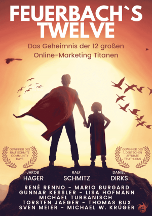Feuerbachs Twelve - Das Geheimnis der 12 größten Online Marketing Titanen