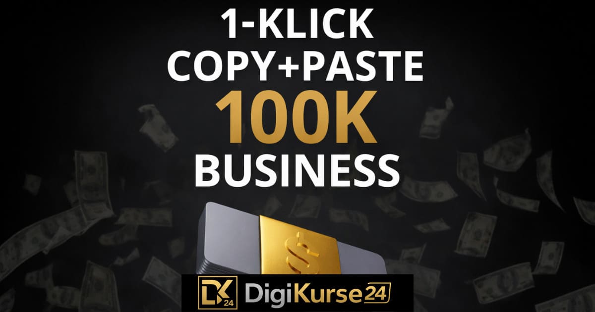 1-Klick Copy+Paste 100K Business | 2026 | Digikurse24